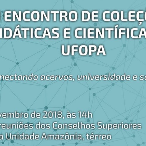 UFOPA REALIZA I ENCONTRO DAS COLEÇÕES DIDÁTICAS E CIENTÍFICAS